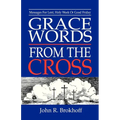 Grace Words from the Cross: Messages For Lent, Holy Week Or Good Friday