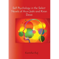 Self Psychology in the Select Novels of Arun Joshi and Kiran Desai