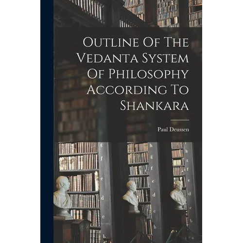 Outline Of The Vedanta System Of Philosophy According To Shankara