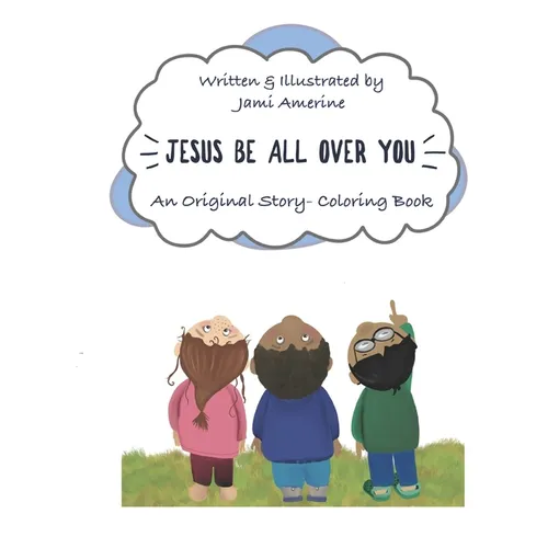 Jesus Be All Over You: An Original Story- Coloring Book