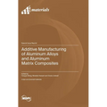 Additive Manufacturing of Aluminum Alloys and Aluminum Matrix Composites