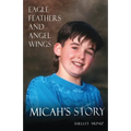 Eagle Feathers and Angel Wings: Micah's Story