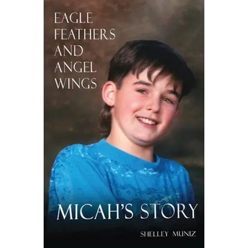 Eagle Feathers and Angel Wings: Micah's Story