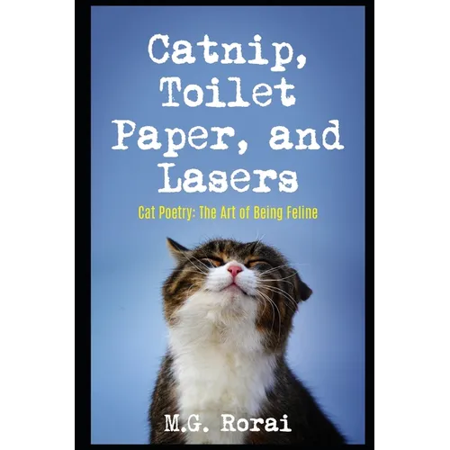 Catnip, Toilet Paper, and Lasers: Cat Poetry: The Art of Being Feline