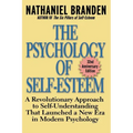 The Psychology of Self-Esteem: A Revolutionary Approach to Self-Understanding That Launched a New Era in Modern Psychology