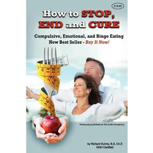 How to STOP, END, and CURE Compulsive, Emotional, and Binge Eating: New Best Seller Buy Now