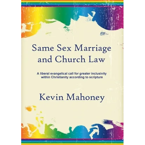 Same Sex Marriage and Church Law: A liberal evangelical call for greater inclusivity within Christianity according to scripture