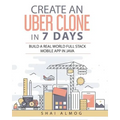 Create an Uber Clone in 7 Days: Build a Real World Full Stack Mobile App in Java