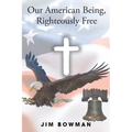 Our American Being, Righteously Free