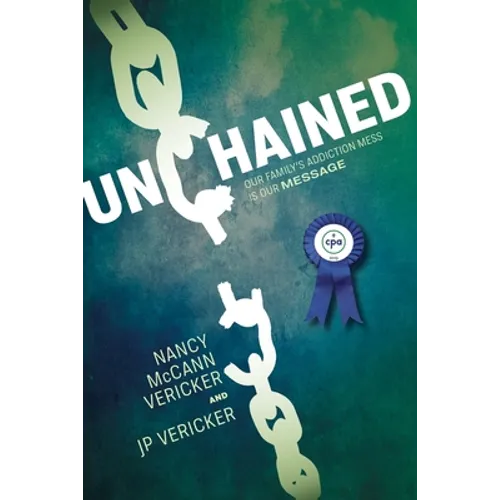 Unchained: Our Family's Addiction Mess Is Our Message