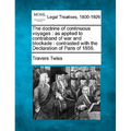 The Doctrine of Continuous Voyages: As Applied to Contraband of War and Blockade: Contrasted with the Declaration of Paris of 1856.