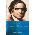 To Build Christ's Kingdom: An F.D.Maurice Reader