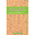 Money Hacks Handbook: How to Take Control of Your Money and Not Go Broke