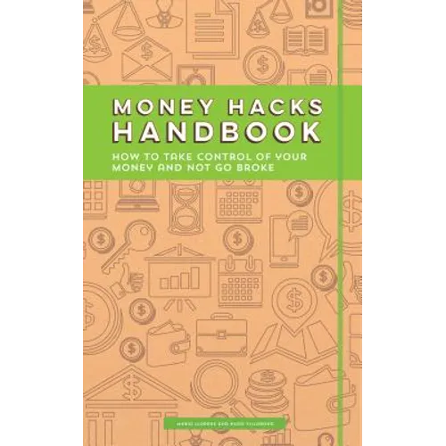 Money Hacks Handbook: How to Take Control of Your Money and Not Go Broke