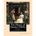 The House of Mirth (1905). By: Edith Wharton, illustrated By: (Wenzell, A. B. (Albert Beck), 1864-1917): Novel (illustrated)