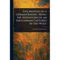 Five Months on a German Raider / Being the Adventures of an Englishman Captured by the 'Wolf'