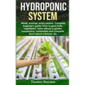 Hydroponic System: Winter, summer, every season. Complete beginner's guide; learn to grow fruits, vegetables, herbs without a garden. Ine
