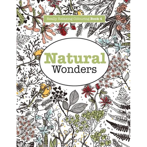 Really RELAXING Colouring Book 4: Natural Wonders - A Colourful Journey Through the Natural World