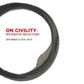 ON CIVILITY Restorative Reflections: Where has all the civility gone? A collection of poetry that takes us on a treasure hunt to restore the concept o