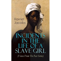 Incidents in the Life of a Slave Girl (Voices from the Past Series): Memoir That Uncovered the Despicable Abuse of a Slave Women, Her Determination to