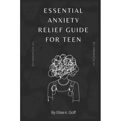 Essential Anxiety Relief Guide For Teen: Navigating the Turbulent Waters of Teenage Anxiety