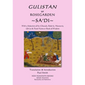 Gulistan or Rosegarden of Sa'di: With a Selection of his Ghazals, Ruba'is, Masnavis, Qit'as & Pand-Nama or Book of Wisdom