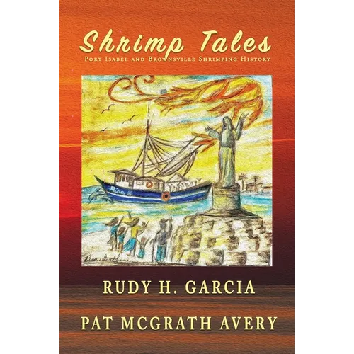Shrimp Tales: Port Isabel and Brownsville Shrimping History