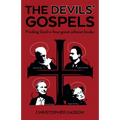 The Devils' Gospels: Finding God in Four Great Atheist Books