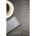 I Believe: A Guide to the Christian Faith in the Apostles' Creed