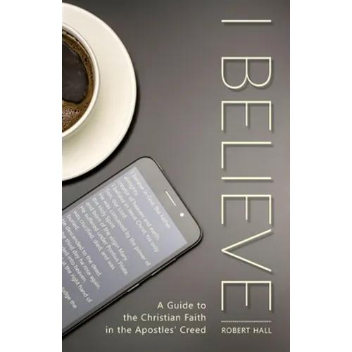 I Believe: A Guide to the Christian Faith in the Apostles' Creed