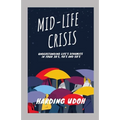 Mid-Life Crisis: Understanding Life's dynamics in your 30s, 40s and 50s