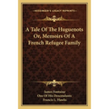 A Tale Of The Huguenots Or, Memoirs Of A French Refugee Family