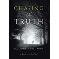 Chasing The Truth: Six Stories & the Truth