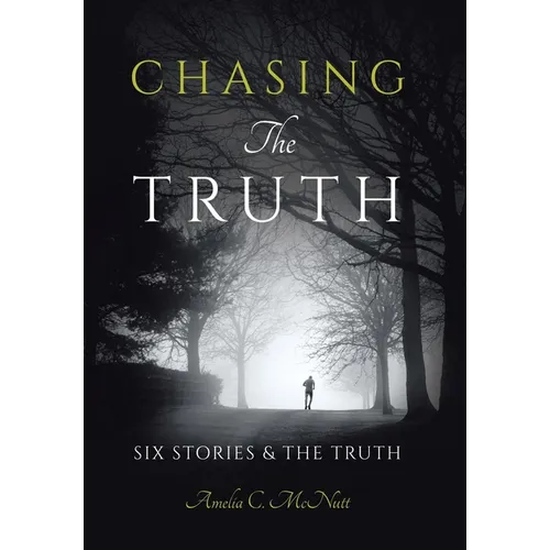 Chasing The Truth: Six Stories & the Truth