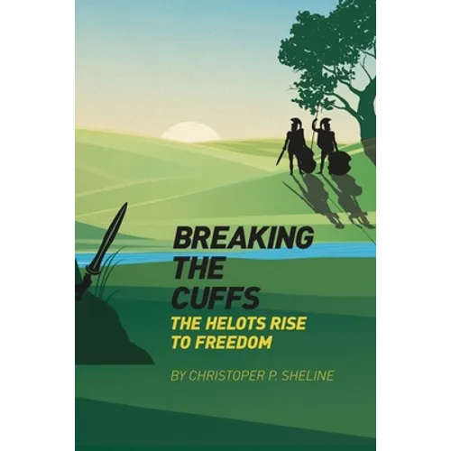 Breaking the Cuffs: The Helots Rise to Freedom: The Helots Rise to Freedom