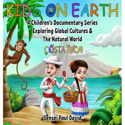 Kids On Earth: A Children's Documentary Series Exploring Global Cultures and The Natural World: Costa Rica