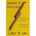 Searching for Malumba: Why Teaching is Terrible... and Why We Do It Anyway