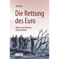 Die Rettung Des Euro: Was Wir Aus Der Krise Lernen Können