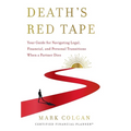 Death's Red Tape: Your Guide for Navigating Legal, Financial, and Personal Transitions When a Partner Dies