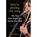 They're Playing My Song: Fifty-Two Great Songwriters Discuss Their Craft