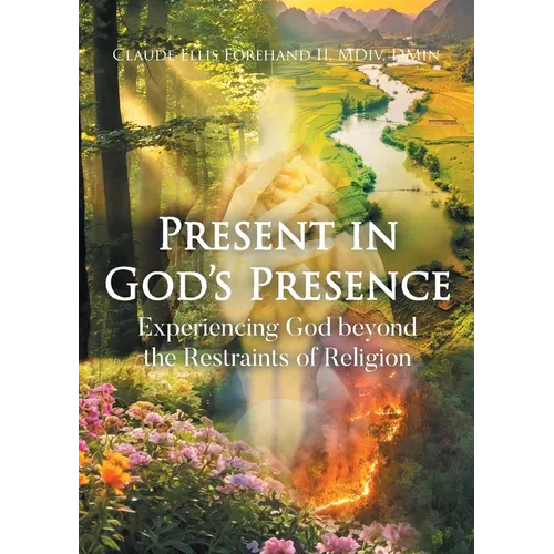 Present in God's Presence: Experiencing God beyond the Restraints of Religion