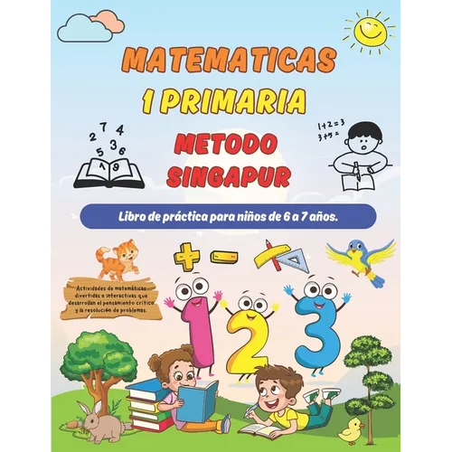 Matematicas Metodo Singapur 1 Primaria: Libro de práctica para niños de 6 a 7 años ( Sumas y Restas, Comparar Números, Medidas, Geometría ).