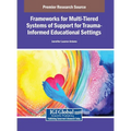 Frameworks for Multi-Tiered Systems of Support for Trauma-Informed Educational Settings