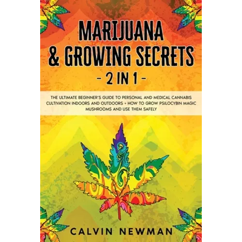 Marijuana and Growing Secrets - 2 in 1: The Ultimate Beginner's Guide to Personal and Medical Cannabis Cultivation Indoors and Outdoors + How to Grow