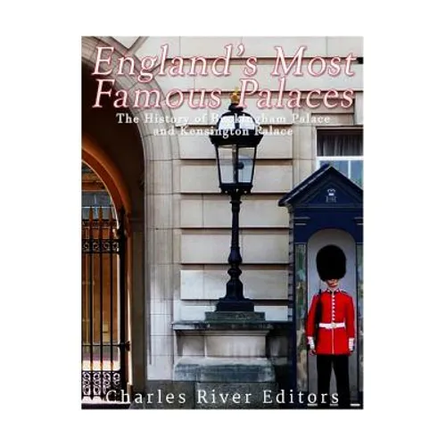 England's Most Famous Palaces: The History of Buckingham Palace and Kensington Palace