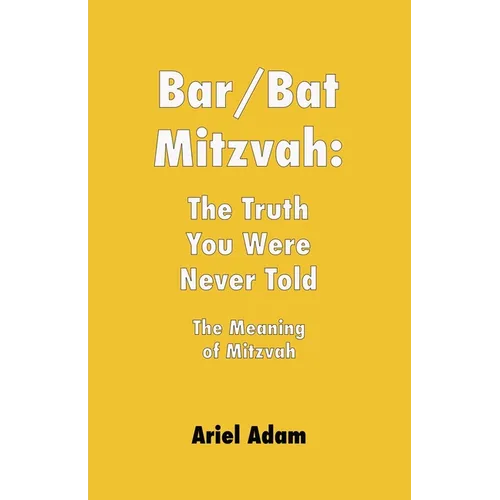 Bar/Bat Mitzvah: The Truth You Were Never Told: The Meaning of Mitzvah