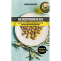 The Mediterranean Diet: Everything You Need To Know To Lose Weight And Lower Your Risk Of Heart Disease With Delicious Recipes (Everything You Need To