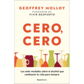 Cero, Cero: Las Siete Verdades Sobre El Alcohol Que Cambiarán Tu Vida Para Siempre / Zero, Zero