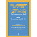 The Evolution of Soviet Operational Art, 1927-1991: The Documentary Basis: Volume 1 (Operational Art 1927-1964)