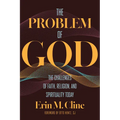 The Problem of God: The Challenges of Faith, Religion, and Spirituality Today